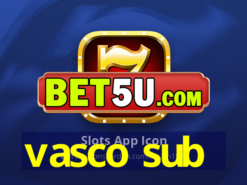 vasco sub